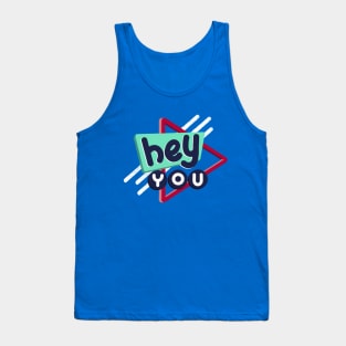 Hey you Tank Top